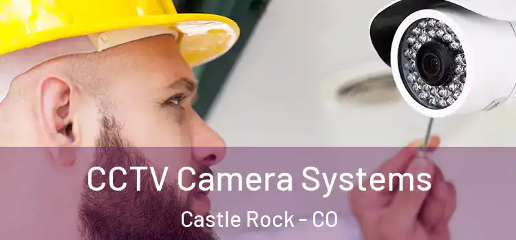 CCTV Camera Systems Castle Rock - CO
