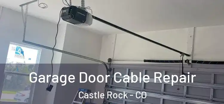  Garage Door Cable Repair Castle Rock - CO