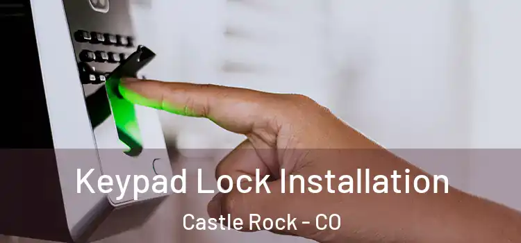 Keypad Lock Installation Castle Rock - CO
